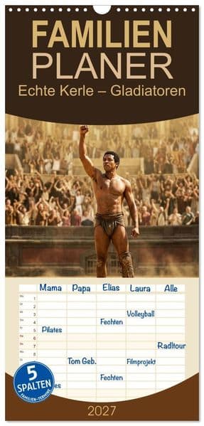 Familienplaner 2027 - Echte Kerle - Gladiatoren mit 5 Spalten (Wandkalender, 21 x 45 cm) CALVENDO: Sand, Schweiß und Stahl - Männer, die für den Sieg kämpfen