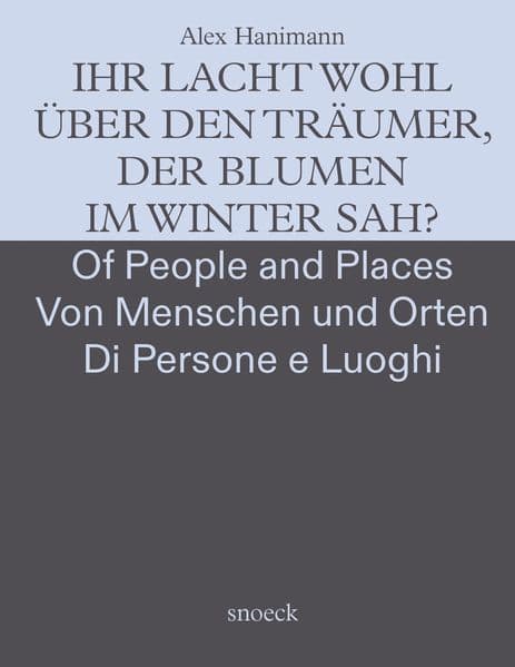 Alex Hanimann: Von Menschen und Orten - Of People and Places - Dei Luoghi e delle Persone