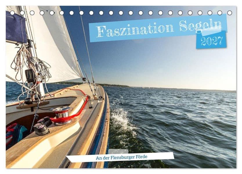 Faszination Segeln - An der Flensburger Förde (Tischkalender 2027 DIN A5 quer), CALVENDO Monatskalender