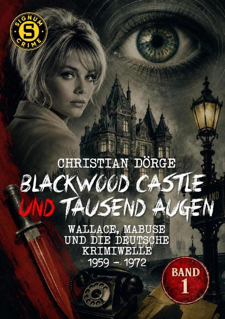 BLACKWOOD CASTLE UND TAUSEND AUGEN - WALLACE, MABUSE UND DIE DEUTSCHE KRIMIWELLE 1959 - 1972, Band 1