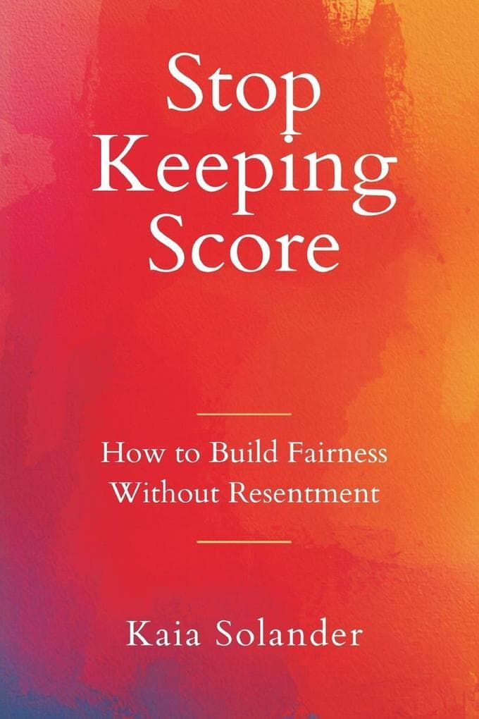 Stop Keeping Score: How to Build Fairness Without Resentment