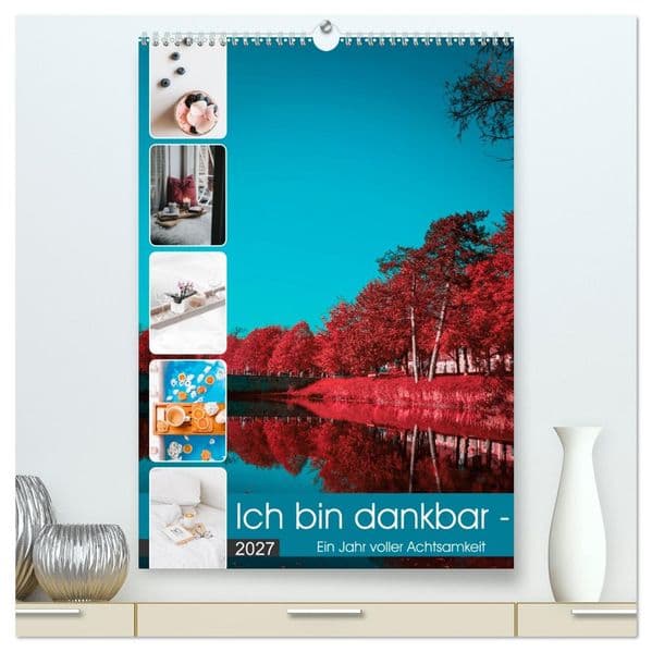 Ich bin dankbar - ein Jahr voller Achtsamkeit (hochwertiger Premium Wandkalender 2027 DIN A2 hoch), Kunstdruck in Hochglanz