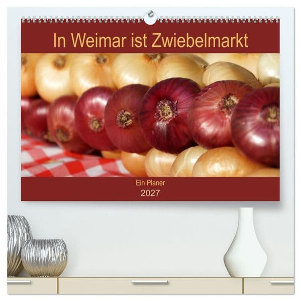 In Weimar ist Zwiebelmarkt (hochwertiger Premium Wandkalender 2027 DIN A2 quer), Kunstdruck in Hochglanz