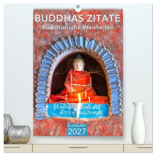 BUDDHAS ZITATE Buddhistische Weisheiten (hochwertiger Premium Wandkalender 2027 DIN A2 hoch), Kunstdruck in Hochglanz