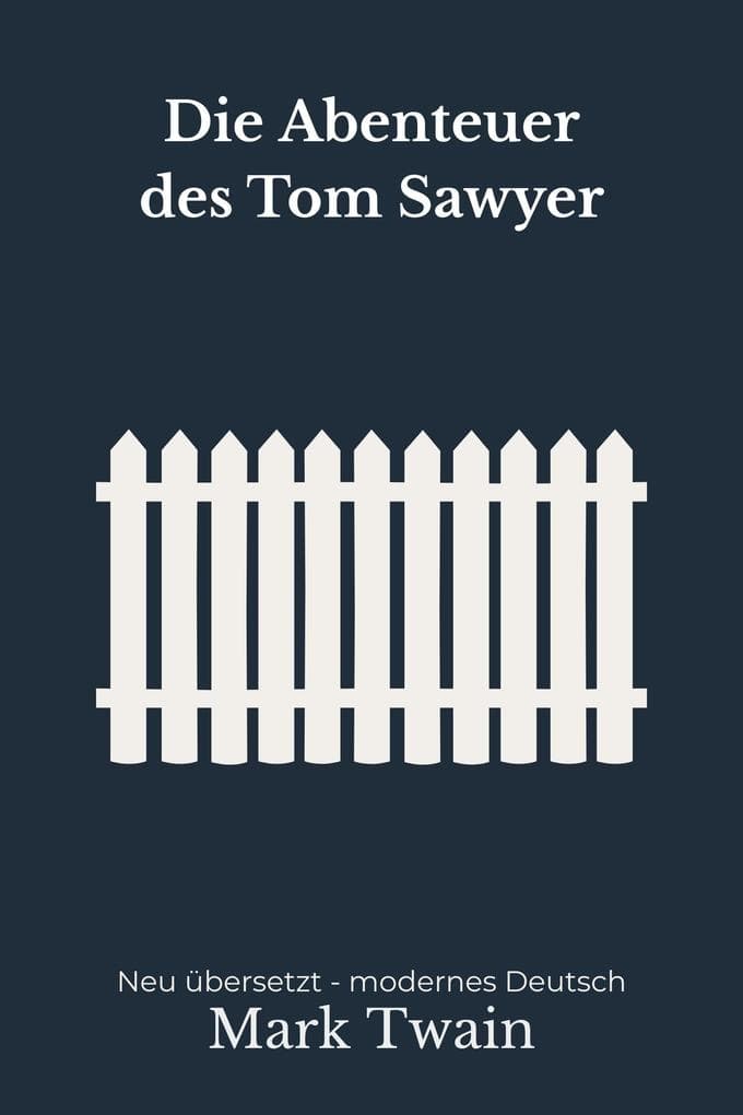 Die Abenteuer des Tom Sawyer: Band 1 der Tom-Sawyer-Reihe - Abenteuerklassiker modern neu übersetzt nach Mark Twain