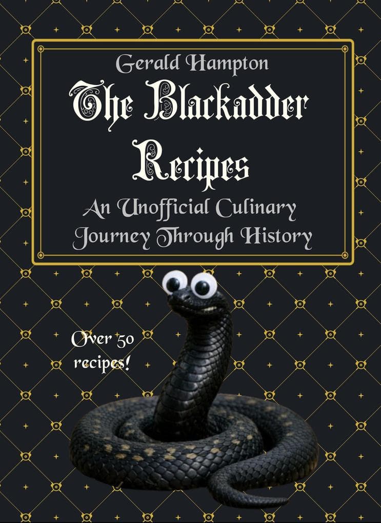 The Blackadder Recipes: An Unofficial Culinary Journey Through History