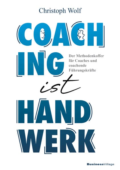 Coaching ist Handwerk: Der Methodenkoffer für Coaches und coachende Führungskräfte. Für mehr Sicherheit, wirksame Gespräche und noch mehr Freude an gelingenden Coachingprozessen