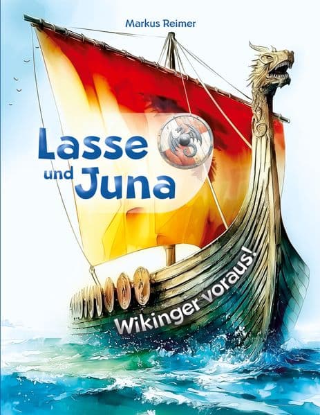 Lasse und Juna - Wikinger voraus!: Ein Wikinger-Abenteuer ab 8 Jahren über Freundschaft, Mut und ein gut gehütetes Geheimnis