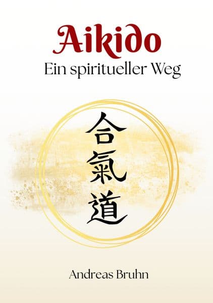 Aikido. Ein spiritueller Weg
