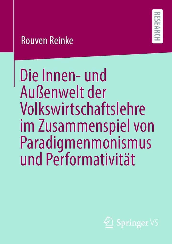 Die Innen- und Außenwelt der Volkswirtschaftslehre im Zusammenspiel von Paradigmenmonismus und Performativität