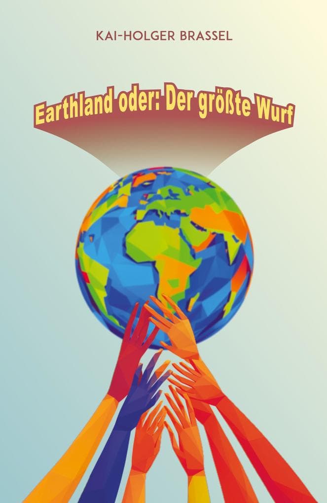 Earthland oder: Der größte Wurf: Vom Gewinner des SERAPH für den besten unabhängigen Fantastik-Titel 2025.