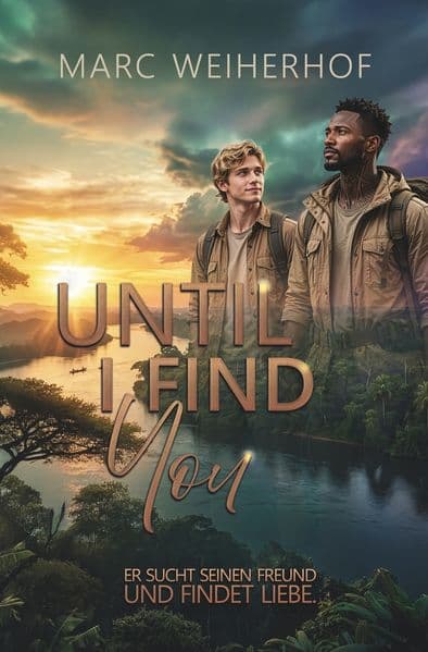 Until I Find You: Forced Proximity im Kongo: Eine dramatische Gay Romance mit einem mürrischen Guide und prickelnder Nähe