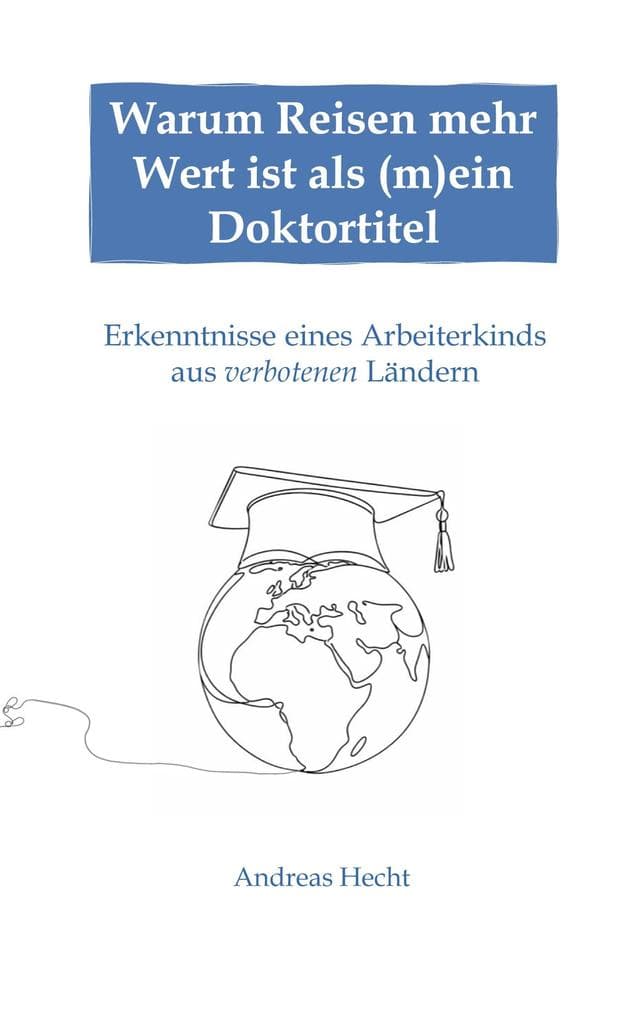 Warum Reisen mehr Wert ist als (m)ein Doktortitel