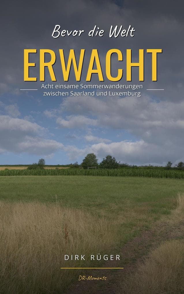 Bevor die Welt ERWACHT: Acht einsame Sommerwanderungen zwischen Saarland und Luxemburg