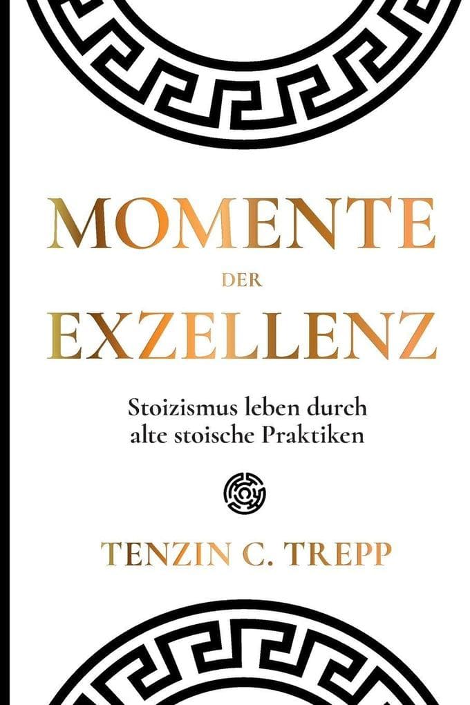 Momente der Exzellenz: Stoizismus leben durch alte stoische Praktiken
