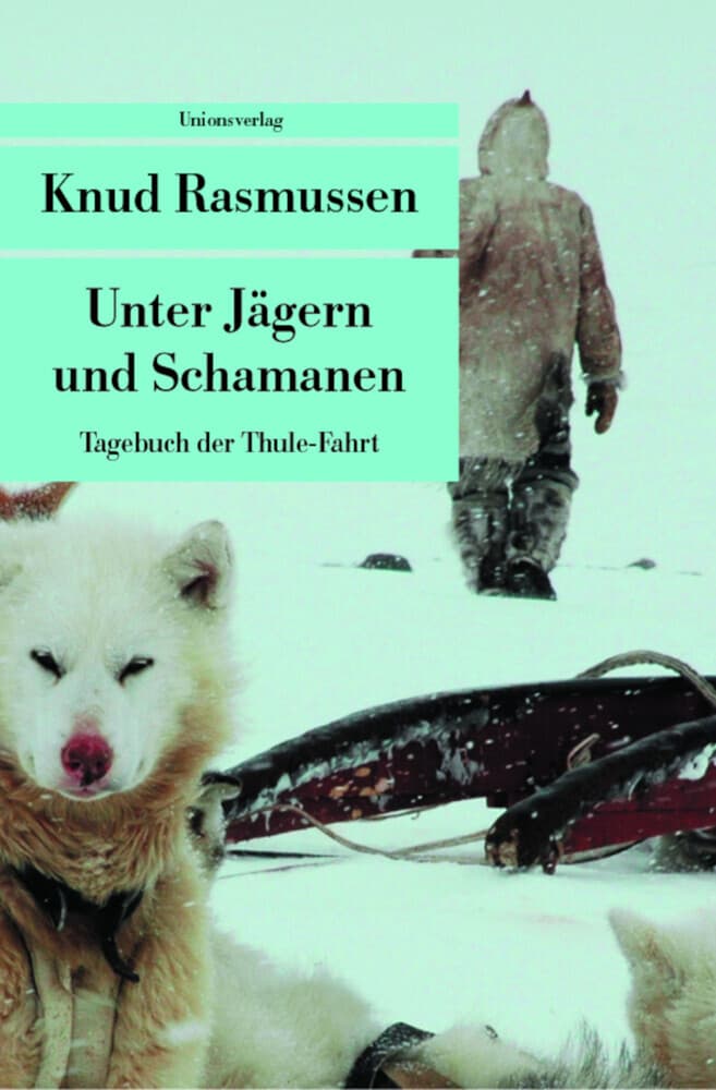 Tagebuch der Thule-Fahrt: Unter Jägern und Schamanen