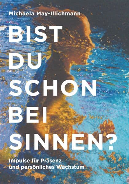 Bist du schon bei Sinnen?: Impulse für Präsenz und persönliches Wachstum