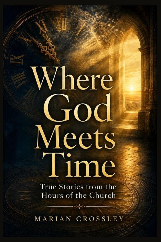 Where God Meets Time: True Stories from the Hours of the Church