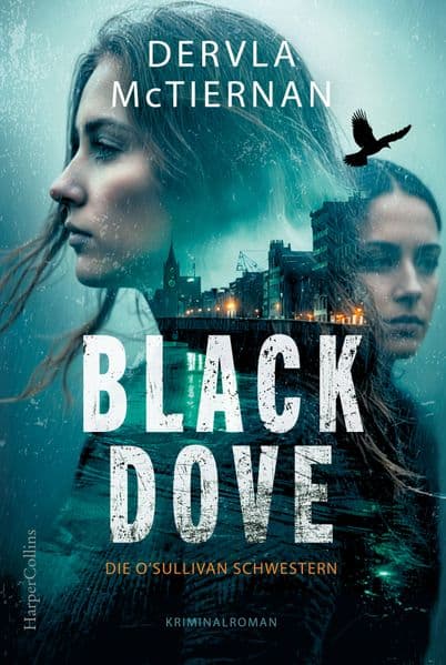 Black Dove. Die O'Sullivan Schwestern: Kriminalroman | neue Krimireihe der irischen Bestsellerautorin | 'Dervla McTiernan ist die Meisterin der Thriller' Trent Dalton