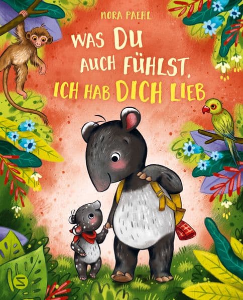 Was du auch fühlst, ich hab dich lieb: Berührendes Bilderbuch über Gefühle und bedingungslose Liebe der Eltern zur ihrem Kind | Ab 4 Jahren