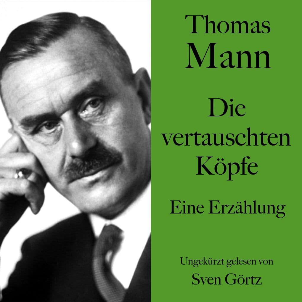 Thomas Mann: Die vertauschten Köpfe: Eine Erzählung. Ungekürzt gelesen von Sven Görtz