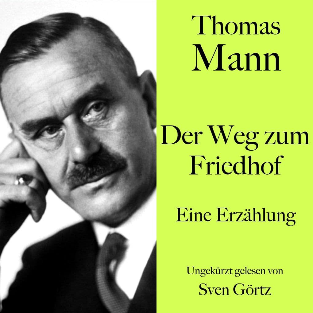 Thomas Mann: Der Weg zum Friedhof: Eine Erzählung. Ungekürzt gelesen von Sven Görtz