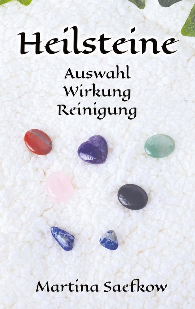 Heilsteine: Auswahl - Wirkung - Reinigung