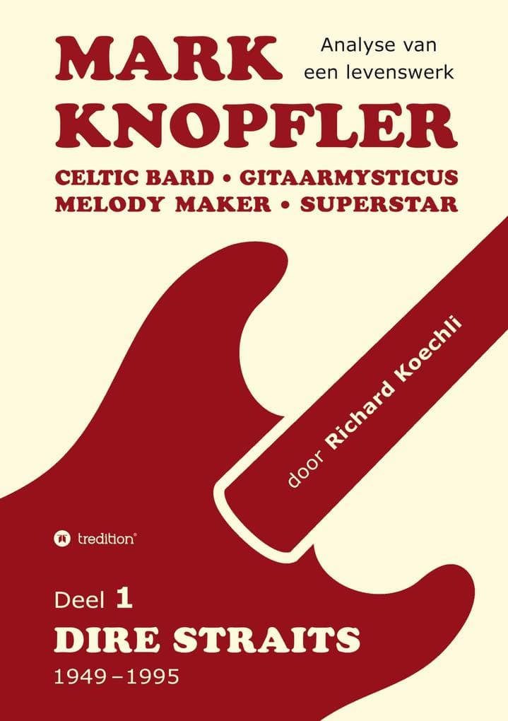 Mark Knopfler (Deel 1, Dire Straits) - het 536 pagina's tellende boek: Celtic Bard, Gitaarmysticus, Melody Maker, Superstar - Mark Knopflers fenomenale carrière (Analyse van een levenswerk)