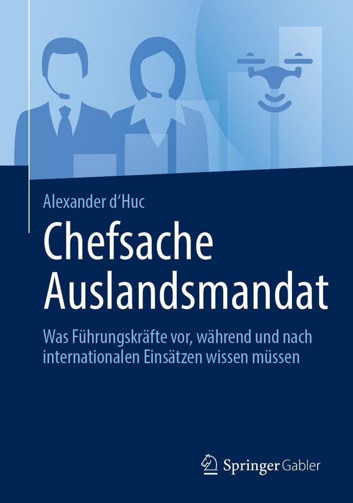 Chefsache Auslandsmandat: Was Führungskräfte vor, während und nach internationalen Einsätzen wissen müssen