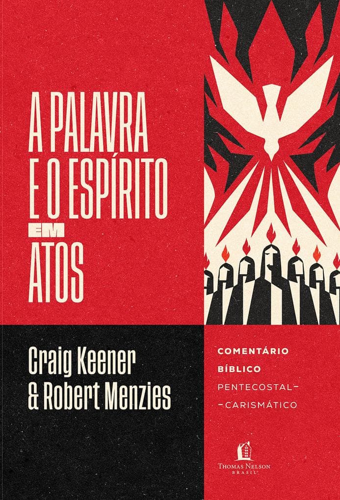 A Palavra e o Espírito em Atos: Comentário bíblico pentecostal-carismático