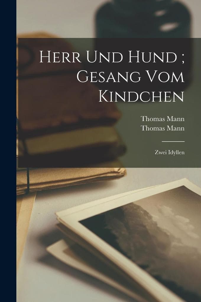 Herr und Hund ; Gesang vom Kindchen: Zwei Idyllen