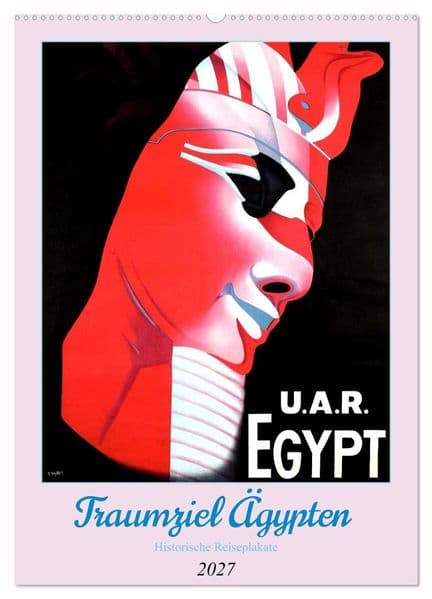 Traumziel Ägypten - Historische Reiseplakate (Wandkalender 2027 DIN A2 hoch), CALVENDO Monatskalender