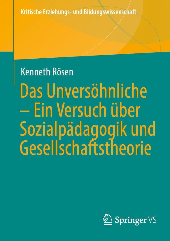 Das Unversöhnliche - Ein Versuch über Sozialpädagogik und Gesellschaftstheorie