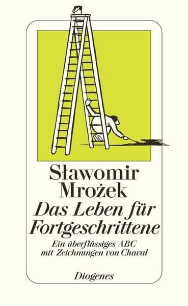 Das Leben für Fortgeschrittene: Ein überflüssiges ABC mit Zeichnungen von Chaval. Hrsg. v. Daniel Keel u. Daniel Kampa