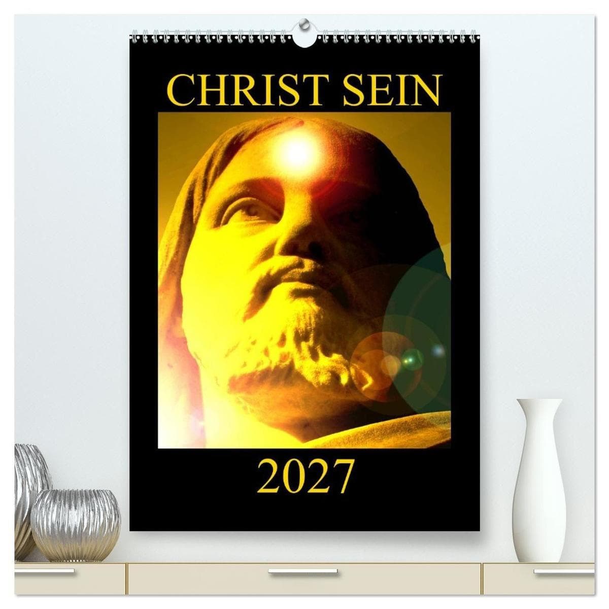 CHRIST SEIN * 2027 (hochwertiger Premium Wandkalender 2027 DIN A2 hoch), Kunstdruck in Hochglanz