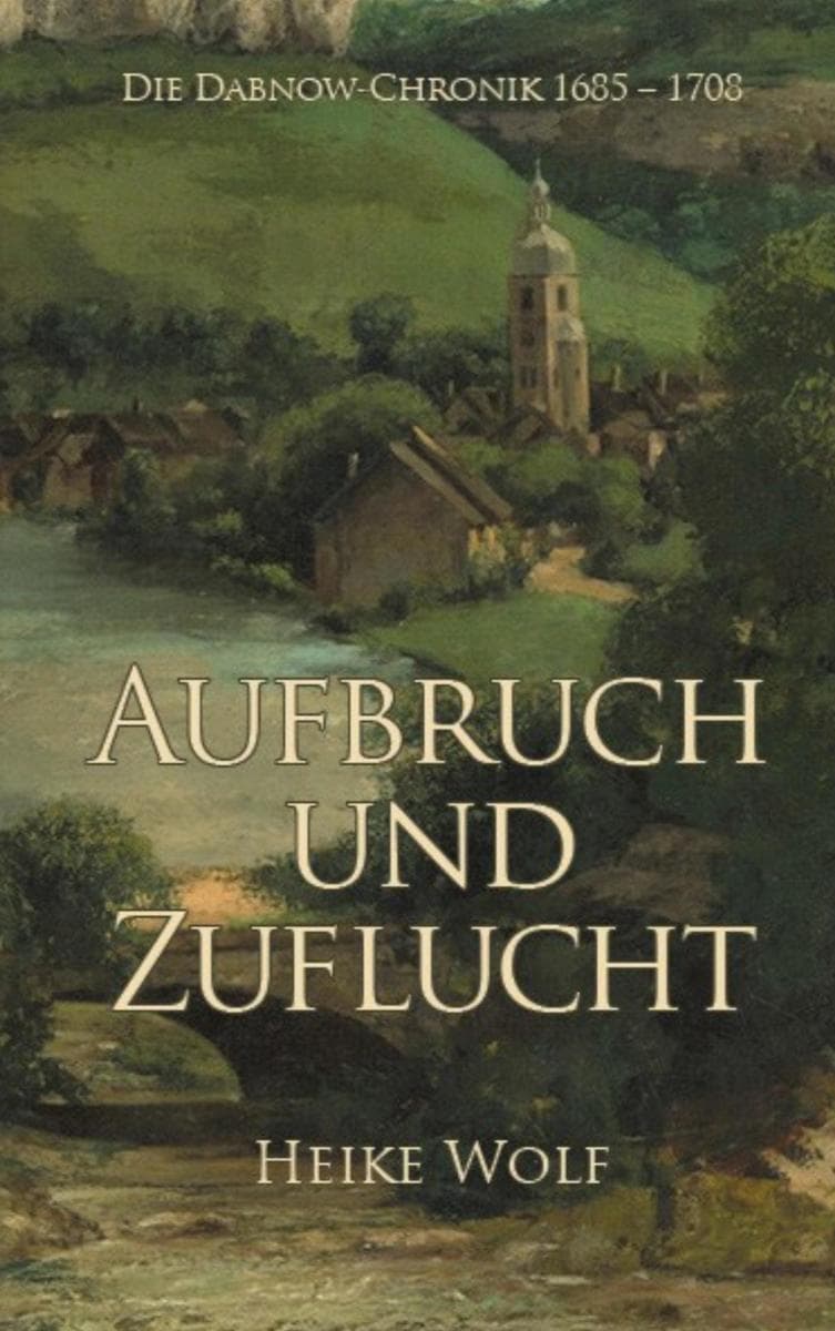 Aufbruch und Zuflucht: Die Dabnow-Chronik 1685 - 1708