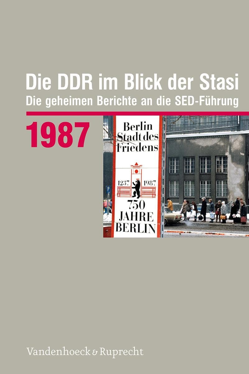 Die DDR im Blick der Stasi 1987: Die geheimen Berichte an die SED-Führung