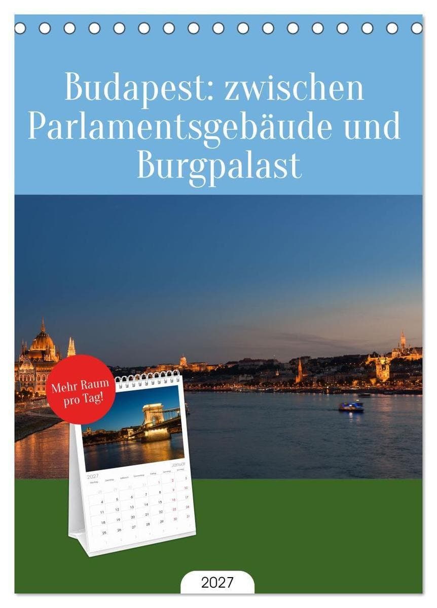 Tischplaner 2027 - Budapest: zwischen Parlamentsgebäude und Burgpalast (A5 Tischkalender zum Aufstellen) CALVENDO: Impressionen aus der wunderschönen Stadt an der Donau