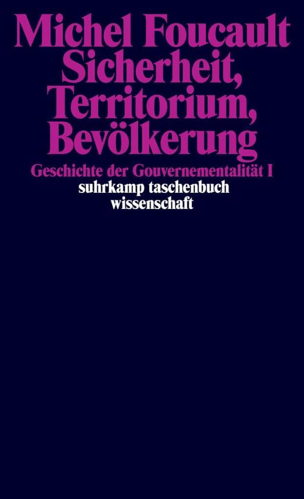 Geschichte der Gouvernementalität 1: Sicherheit, Territorium, Bevölkerung: Vorlesung am Collège de France 1977/1978