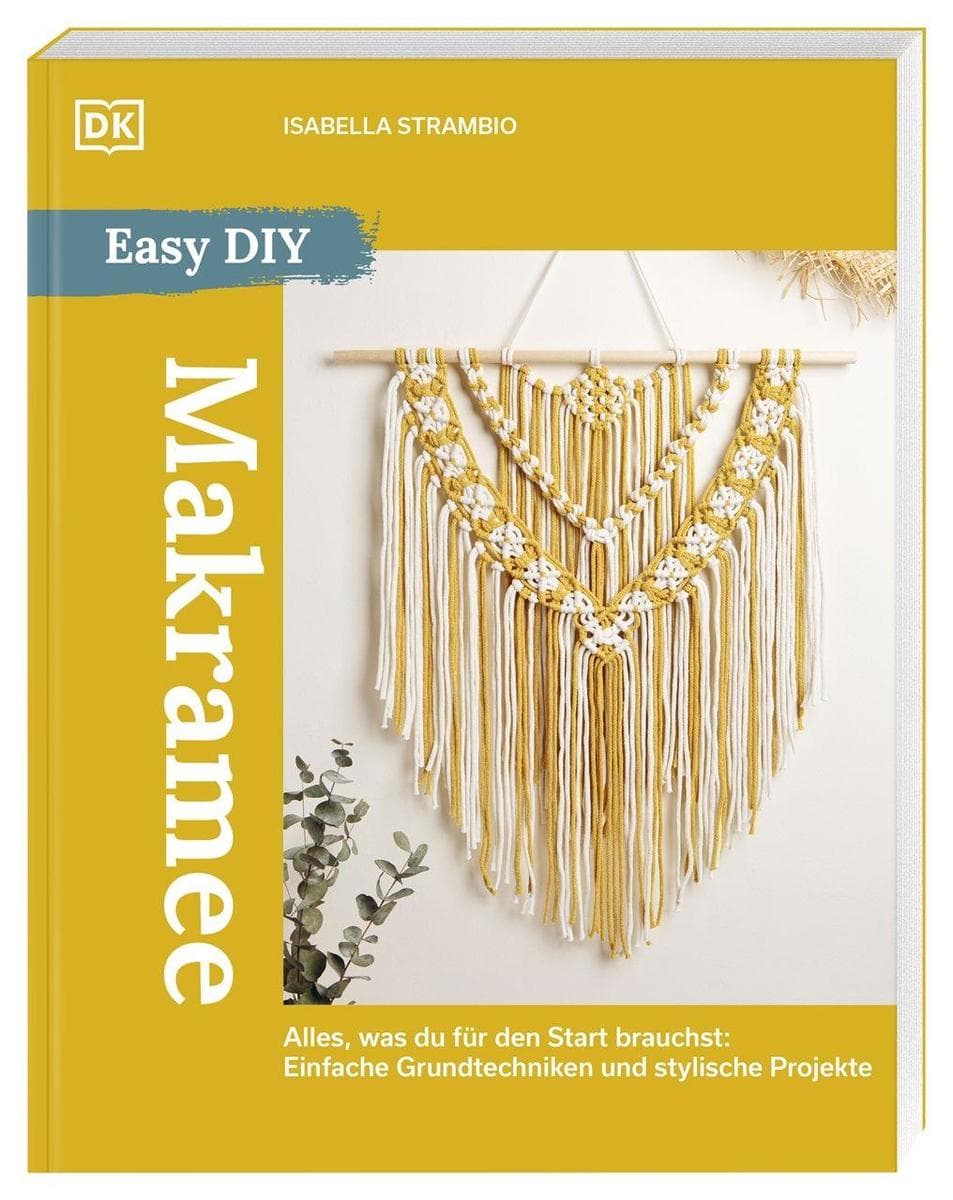 Easy DIY. Makramee: Alles, was du für den Start brauchst: Einfache Grundtechniken und stylische Projekte