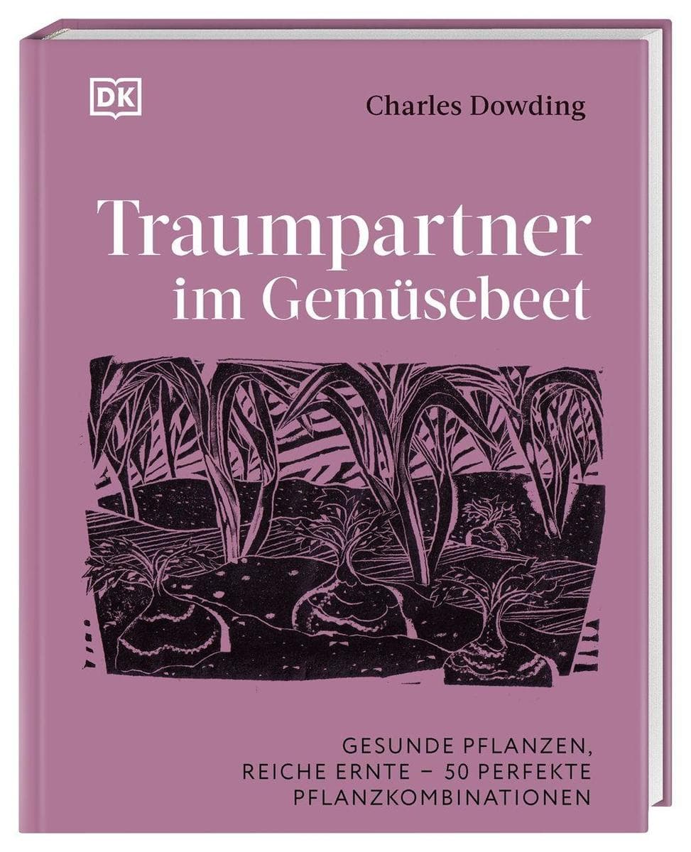 Traumpartner im Gemüsebeet: Gesunde Pflanzen, reiche Ernte - 50 perfekte Pflanzkombinationen
