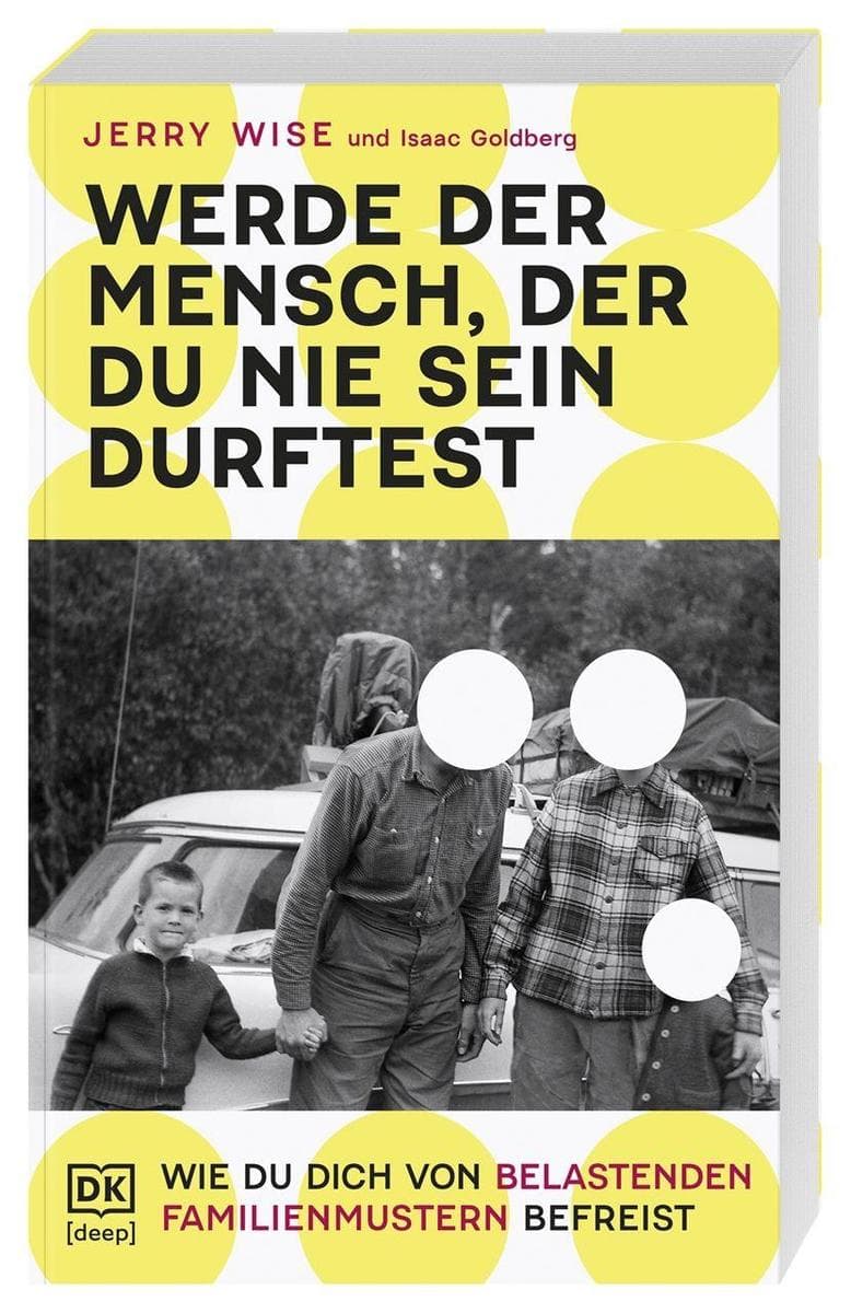 Werde der Mensch, der du nie sein durftest: Wie du dich von belastenden Familienmustern befreist