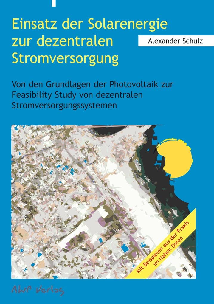 Einsatz der Solarenergie zur dezentralen Stromversorgung: Von den Grundlagen der Photovoltaik Study von dezentralen Stromversorgungssystemen