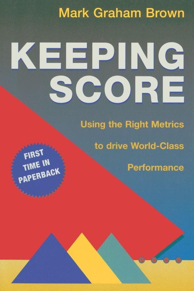Keeping Score: Using the Right Metrics to Drive World Class Performance