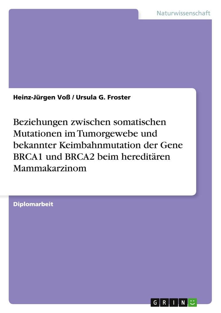 Beziehungen zwischen somatischen Mutationen im Tumorgewebe und bekannter Keimbahnmutation der Gene BRCA1 und BRCA2 beim hereditären Mammakarzinom