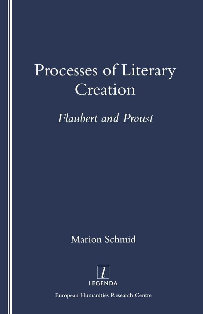 Processes of Literary Creation: Flaubert and Proust
