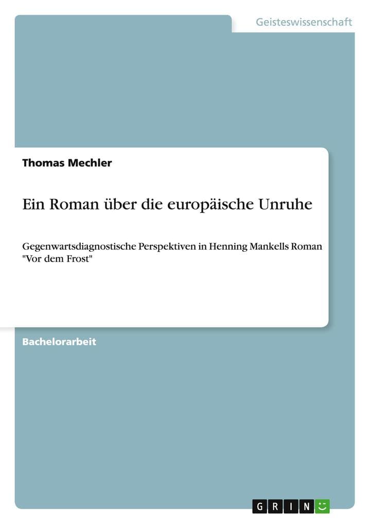 Ein Roman über die europäische Unruhe: Gegenwartsdiagnostische Perspektiven in Henning Mankells Roman "Vor dem Frost"