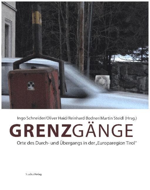 Grenzgänge: Orte des Durch- und Übergangs in der "Europaregion Tirol"