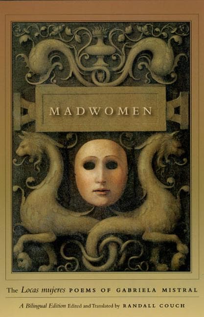 Madwomen - The "Locas mujeres" Poems of Gabriela Mistral, a Bilingual Edition