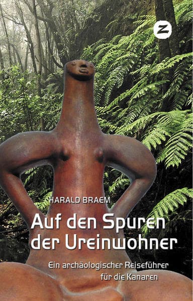 Auf den Spuren der Ureinwohner : ein archäologischer Reiseführer für die Kanaren